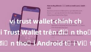 ví trust wallet chính chủ Cách tải Trust Wallet trên điện thoại Android tại Việt Nam